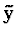 $\widetilde{\mathbf{y}}$