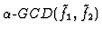 $\alpha\mbox{-}GCD(\tilde{f}_1,\tilde{f}_2)$