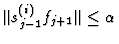 $\Vert s_{j-1}^{(i)}f_{j+1}\Vert\leq\alpha$