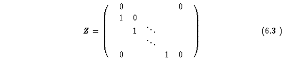 \begin{equation}
Z=\pmatrix{
&0&&&&0&\cr
&1&0&&&&\cr
&&1&\ddots&\cr
&&&\ddots&\cr
&0&&&1&0&\cr
}
\end{equation}