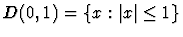 $D(0,1)=\{x: \vert x\vert \le 1\}$