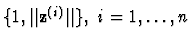 $ \{ 1, \vert\vert {\bf z}^{(i)} \vert\vert \}, ~ i=1, \ldots, n$