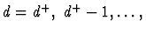 $d=d^+, ~d^+-1,\ldots ,$