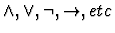 $\land, \lor, \lnot, \rightarrow, etc$
