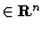 $\in {\bf R}^n$