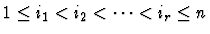 $1 \leq i_1 < i_2 < \cdots < i_r \leq n$