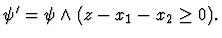 $\psi' = \psi \land (z-x_1-x_2 \geq 0).$