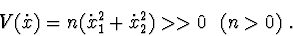 \begin{displaymath}V(\dot x)=n(\dot x_{1}^{2}+ \dot x_{2}^{2})>>0 \ \ (n>0)\ .
\end{displaymath}