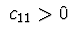 $\ c_{11}>0 \ $