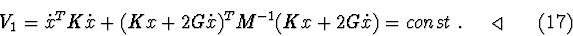 \begin{displaymath}\ V_{1}=\dot{x}^{T}K\dot{x} +(Kx +2G\dot{x})^{T}M^{-1}(Kx+2G\dot{x})=
const\ . \ \ \ \ \lhd \eqno(17)
\end{displaymath}