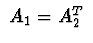 $\ A_{1}=A^{T}_{2}\ $