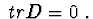 $\ trD=0\ .$