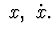 $\ x,\ \dot x.$
