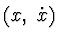 $(x,\ \dot x)$