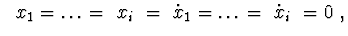 $\ \ x_1=\ldots =\ x_{i_1}=\ \dot x_1=\ldots =\ \dot x_{i_2} = 0\ ,$