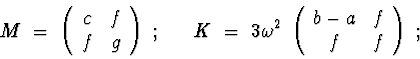 \begin{displaymath}M\ =\ \left( \begin{array}{cc} c & f \\ f & g \end{array} \ri...
...eft( \begin{array}{cc} b-a & f \\ f & f
\end{array} \right)\ ; \end{displaymath}