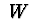 $\ W\ $
