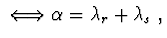 $\ \Longleftrightarrow \alpha =\lambda _{r}+ \lambda _{s}\ ,$