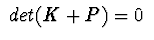 $\ det (K+P)= 0\ $