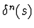 $\delta^{n}(s)$