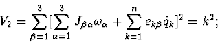 \begin{displaymath}V_{2}=
\sum_{\beta=1}^{3}[ \sum_{\alpha=1}^{3}J_{\beta \alph...
...pha}+
\sum_{k=1}^{n} e_{k \beta} \dot q_{k} ]^{2} = {k}^{2};
\end{displaymath}