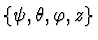 $\{\psi, \theta, \varphi, z\}$