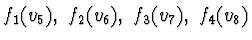 $f_1(v_5), \ f_2(v_6),
\ f_3(v_7), \ f_4(v_8)$