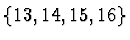 $\{13,14,15,16\}$