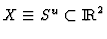 $X \equiv S^u \subset {\rm I\!R}^2$