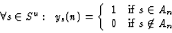 \begin{displaymath}\forall s \in S^u: \;\; y_s(n)=
\left\{ \begin{array}{ll}
1...
..._n$ } \\
0 & \mbox{if $s \not\in A_n$ }
\end{array} \right.
\end{displaymath}