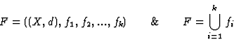 \begin{displaymath}F =((X,d), f_1, f_2, ..., f_k) \qquad \& \qquad F=\bigcup_{i=1}^k f_i\end{displaymath}