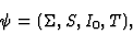 \begin{displaymath}\psi=(\Sigma, S, I_0, T),\end{displaymath}