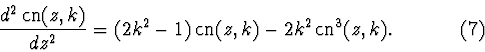 \begin{displaymath}\frac{d^2\mathop{\rm cn}\nolimits(z,k)}{dz^2}=(2k^2-1)\mathop...
...nolimits(z,k)-2k^2\mathop{\rm cn}\nolimits^3(z,k).
\eqno (7)
\end{displaymath}