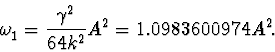 \begin{displaymath}\omega_1^{\vphantom{+}}=\frac{\gamma^2}{64k^2}A^2=1.0983600974A^2.
\end{displaymath}