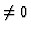 $\neq 0$