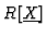 $R[\underline{X}]$