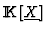 ${\rm I\kern -2.2pt K\hskip 1pt}[\underline{X}]$