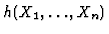 $h(X_1,\dots,X_n)$