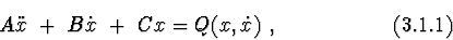 \begin{displaymath}A \ddot x\ + \ B\dot x \ + \ C x = Q(x,\dot x)\ , \eqno(3.1.1)
\end{displaymath}