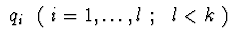 $\ q_{i}\ \ (\ i=1,\ldots, l\ ; \ \ l < k\ )\ $