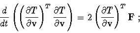\begin{displaymath}{d\over dt}\left(\left( {\partial T\over \partial{\bf v}}\rig...
...left( {\partial T\over \partial {\bf v}} \right)^{T}{\bf F}\ ;
\end{displaymath}