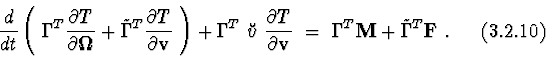 \begin{displaymath}{d\over dt}\left(\ \Gamma^{T} {\partial T\over \partial {\bf\...
...\Gamma^{T}{\bf M} + \tilde{\Gamma}^{T}{\bf F}\ . \eqno(3.2.10)
\end{displaymath}