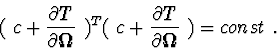 \begin{displaymath}(\ c + {\partial T\over \partial {\bf\Omega }}\ )^{T}
(\ c + {\partial T\over \partial {\bf\Omega }}\ ) = const\ .
\end{displaymath}