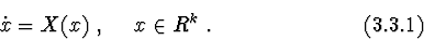 \begin{displaymath}\dot x= X(x)\ ,\ \ \ \ x \in R^{k}\ . \eqno(3.3.1)
\end{displaymath}