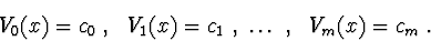\begin{displaymath}V_{0}(x) = c_{0}\ ,\ \ V_{1}(x) = c_{1}\ , \ \ldots\ ,\ \ V_{m}(x) = c_{m}\ .
\end{displaymath}