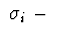 $\ \sigma_i\ -\ $