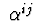$\ \alpha^ {ij} \ $