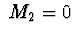 $\ M_2 = 0\ $