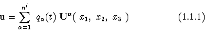 \begin{displaymath}{\bf u} = \sum_{\alpha=1}^{n^{i}}\
q_{\alpha}(t)\ {\bf U}^{\alpha }(\ x_{1},\ x_{2},\ x_{3}\ ) \eqno (1.1.1)
\end{displaymath}