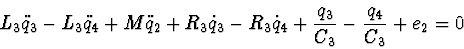 \begin{displaymath}L_3 \ddot q_3 - L_3 \ddot q_4 + M \ddot q_2 + R_3 \dot q_3 -
R_3 \dot q_4 + \frac{q_3}{C_3} - \frac{q_4}{C_3} + e_2 = 0
\end{displaymath}